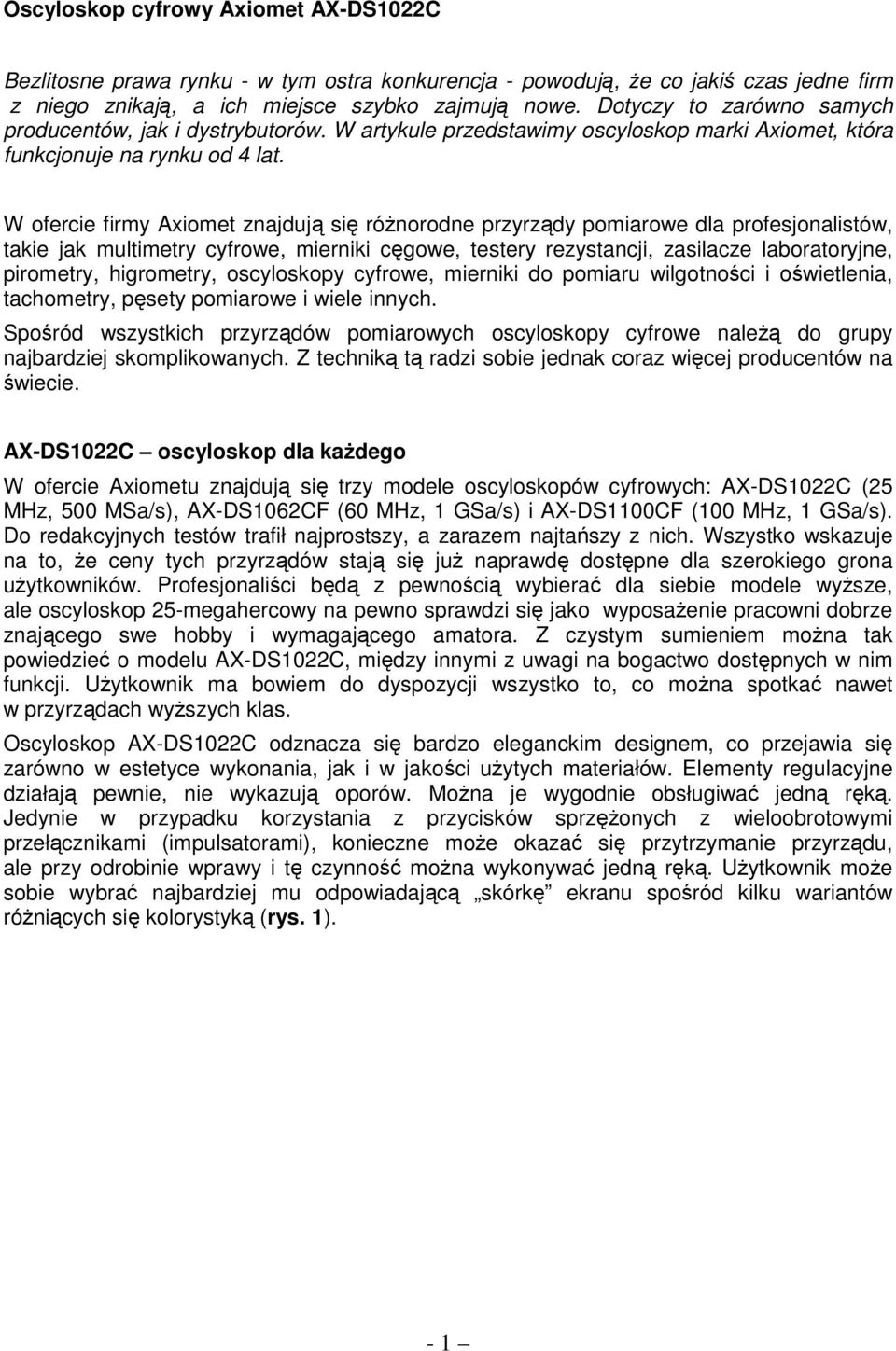 W ofercie firmy Axiomet znajdują się róŝnorodne przyrządy pomiarowe dla profesjonalistów, takie jak multimetry cyfrowe, mierniki cęgowe, testery rezystancji, zasilacze laboratoryjne, pirometry,