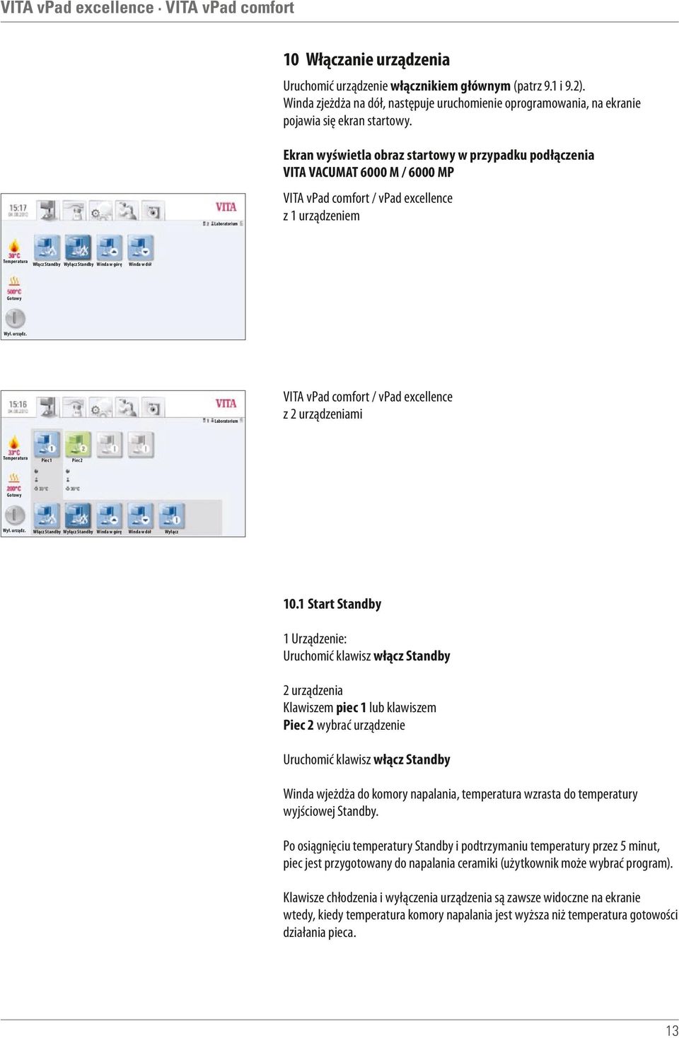 VITA vpad comfort / vpad excellence z 2 urządzeniami Piec 2 Włącz Standby Wyłącz Standby Winda w górę Winda w dół Wyłącz 10.