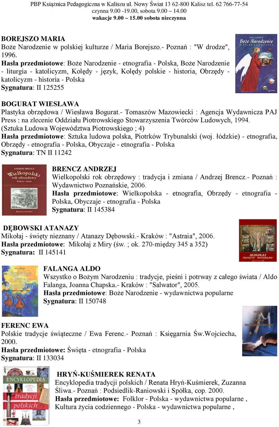 125255 BOGURAT WIESŁAWA Plastyka obrzędowa / Wiesława Bogurat.- Tomaszów Mazowiecki : Agencja Wydawnicza PAJ Press : na zlecenie Oddziału Piotrowskiego Stowarzyszenia Twórców Ludowych, 1994.