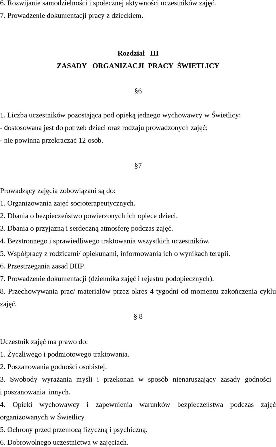 7 Prowadzący zajęcia zobowiązani są do: 1. Organizowania zajęć socjoterapeutycznych. 2. Dbania o bezpieczeństwo powierzonych ich opiece dzieci. 3.