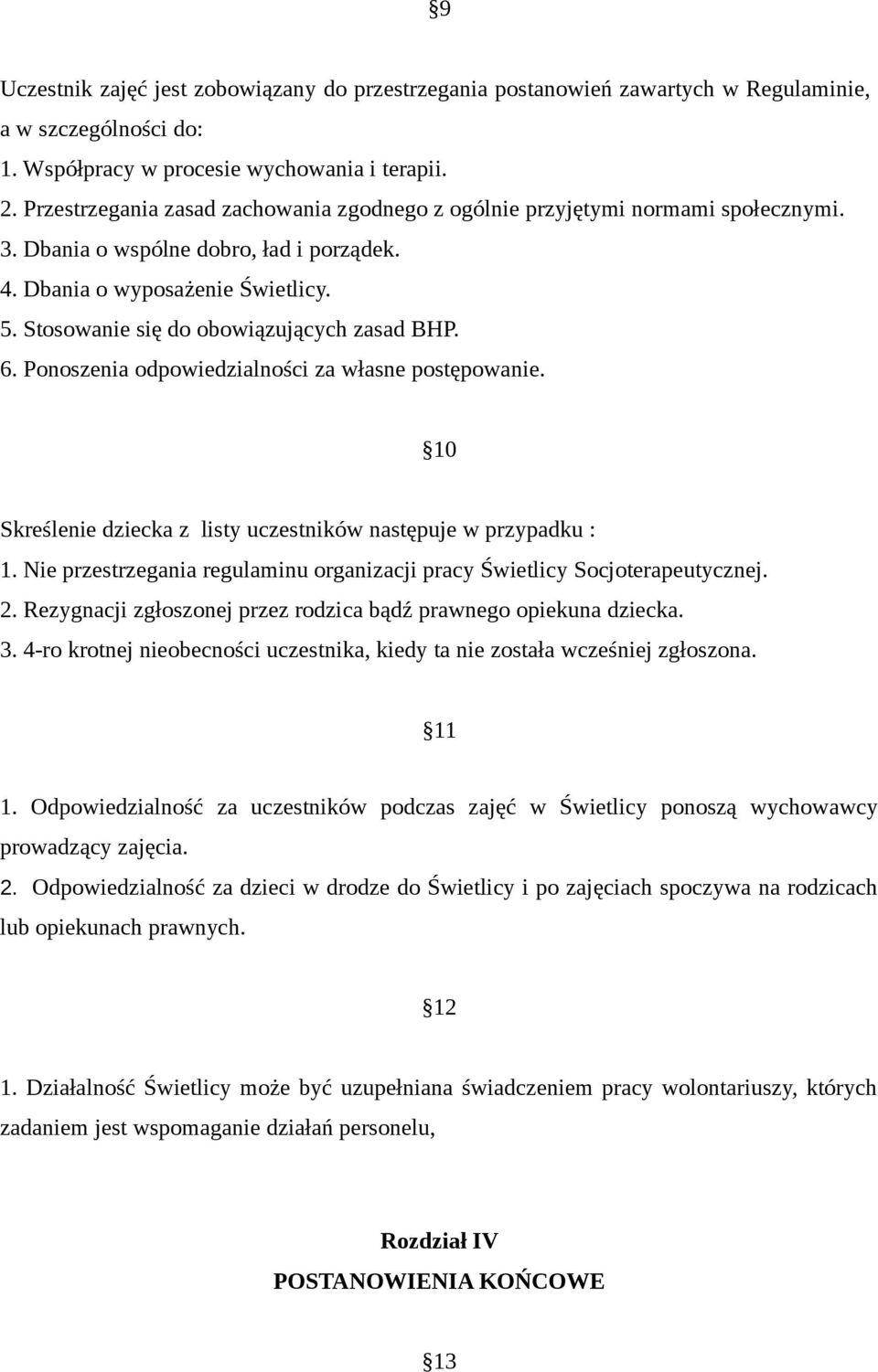 Stosowanie się do obowiązujących zasad BHP. 6. Ponoszenia odpowiedzialności za własne postępowanie. 10 Skreślenie dziecka z listy uczestników następuje w przypadku : 1.