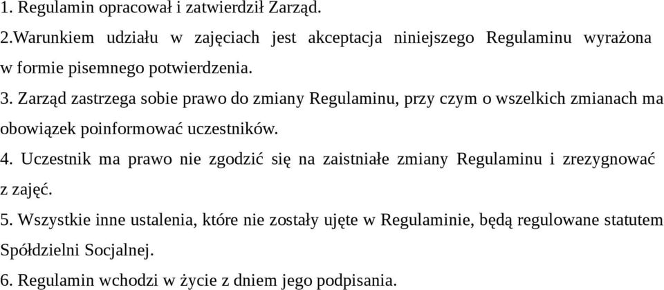 Zarząd zastrzega sobie prawo do zmiany Regulaminu, przy czym o wszelkich zmianach ma obowiązek poinformować uczestników. 4.