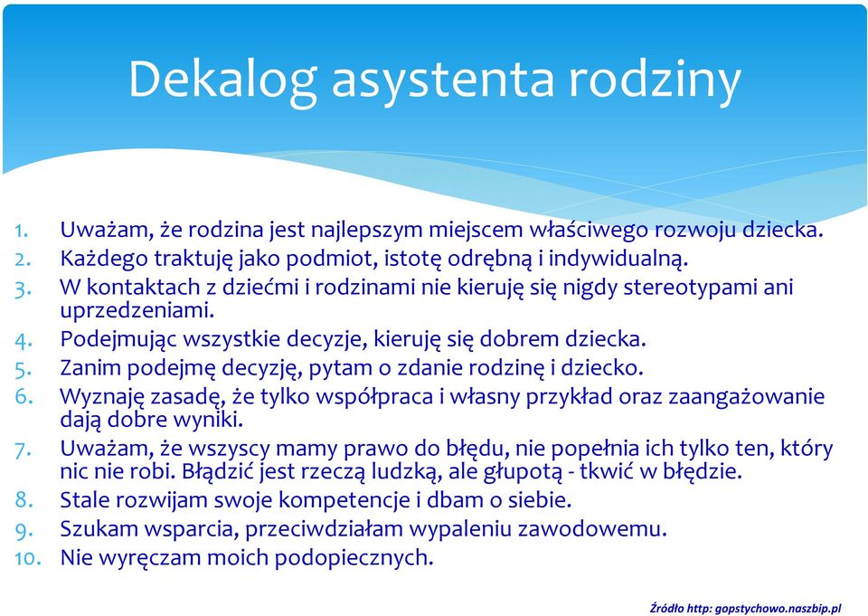 Zanim podejmę decyzję, pytam o zdanie rodzinę i dziecko. 6. Wyznaję zasadę, że tylko współpraca i własny przykład oraz zaangażowanie dają dobre wyniki. 7.