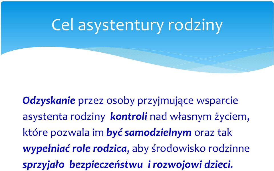 pozwala imbyćsamodzielnym oraz tak wypełniaćrolerodzica, aby