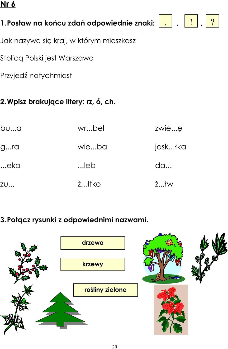 natychmiast 2.Wpisz brakuj ce litery: rz, ó, ch. bu...a wr...bel zwie... g...ra wie.