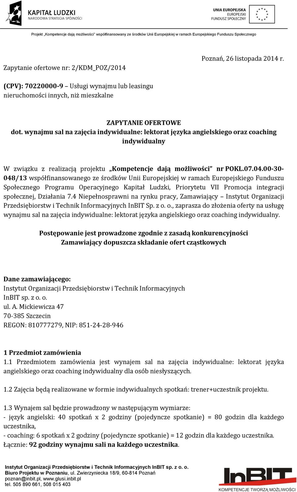 00-30- 048/13 współfinansowanego ze środków Unii Europejskiej w ramach Europejskiego Funduszu Społecznego Programu Operacyjnego Kapitał Ludzki, Priorytetu VII Promocja integracji społecznej,
