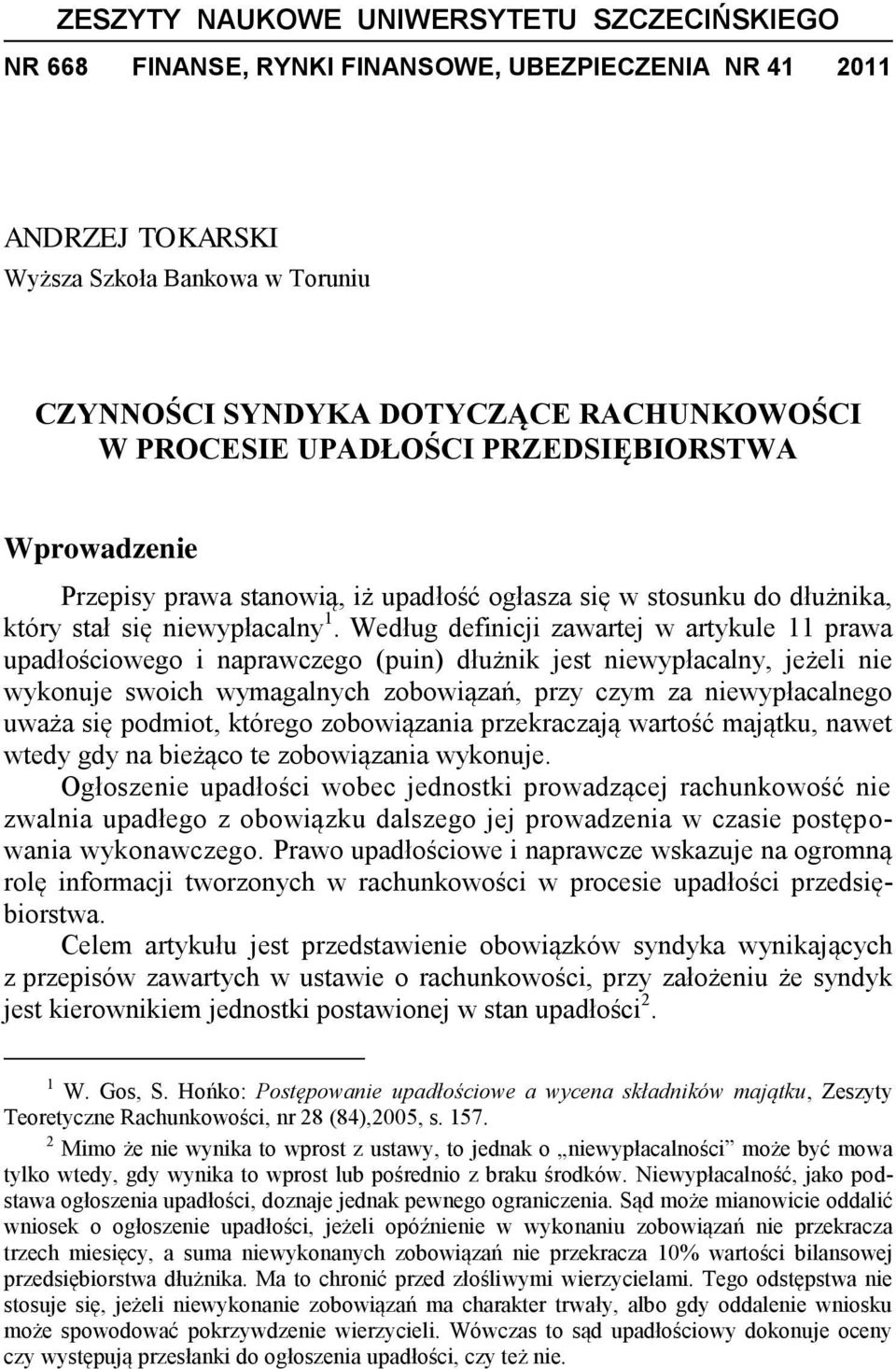 Według definicji zawartej w artykule 11 prawa upadłościowego i naprawczego (puin) dłużnik jest niewypłacalny, jeżeli nie wykonuje swoich wymagalnych zobowiązań, przy czym za niewypłacalnego uważa się