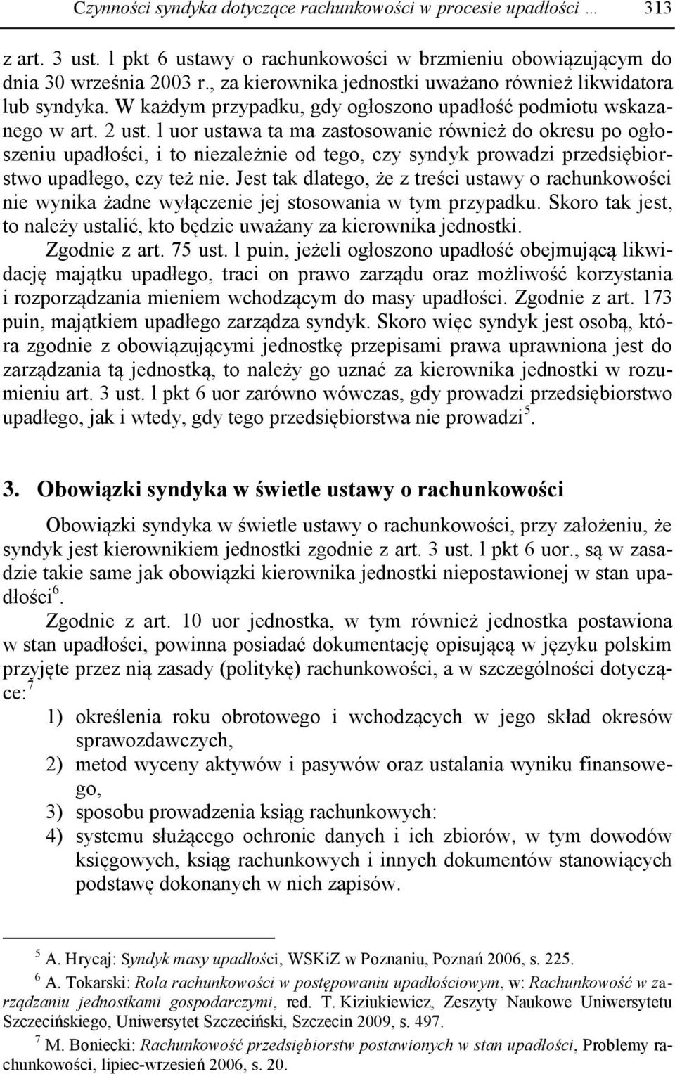 l uor ustawa ta ma zastosowanie również do okresu po ogłoszeniu upadłości, i to niezależnie od tego, czy syndyk prowadzi przedsiębiorstwo upadłego, czy też nie.