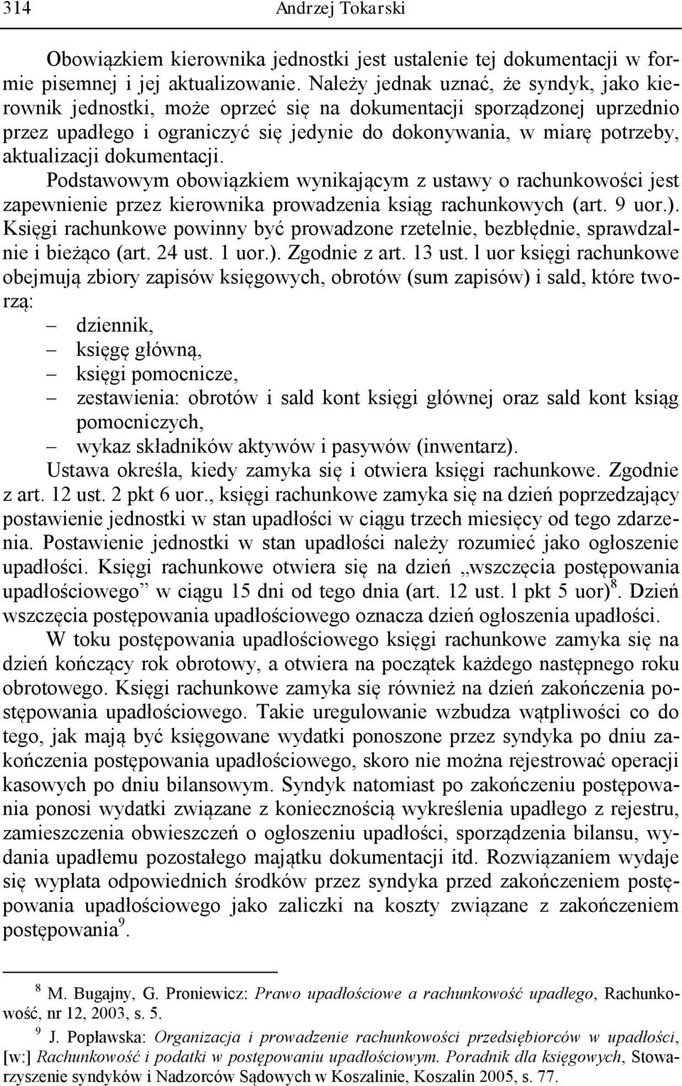 dokumentacji. Podstawowym obowiązkiem wynikającym z ustawy o rachunkowości jest zapewnienie przez kierownika prowadzenia ksiąg rachunkowych (art. 9 uor.).