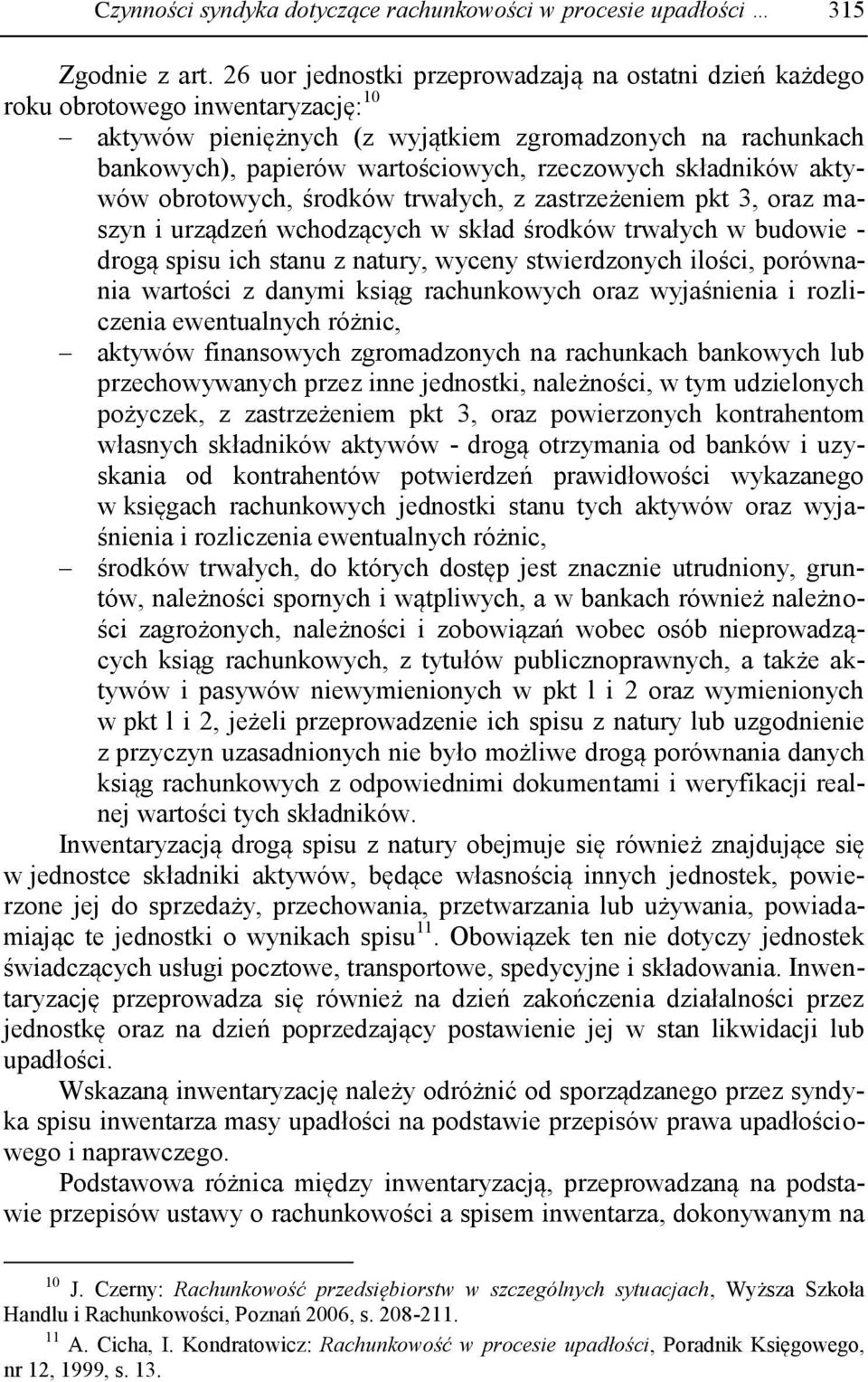 składników aktywów obrotowych, środków trwałych, z zastrzeżeniem pkt 3, oraz maszyn i urządzeń wchodzących w skład środków trwałych w budowie - drogą spisu ich stanu z natury, wyceny stwierdzonych