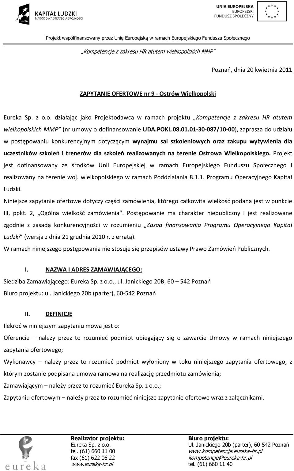 01-30-087/10-00), zaprasza do udziału w postępowaniu konkurencyjnym dotyczącym wynajmu sal szkoleniowych oraz zakupu wyżywienia dla uczestników szkoleń i trenerów dla szkoleń realizowanych na terenie