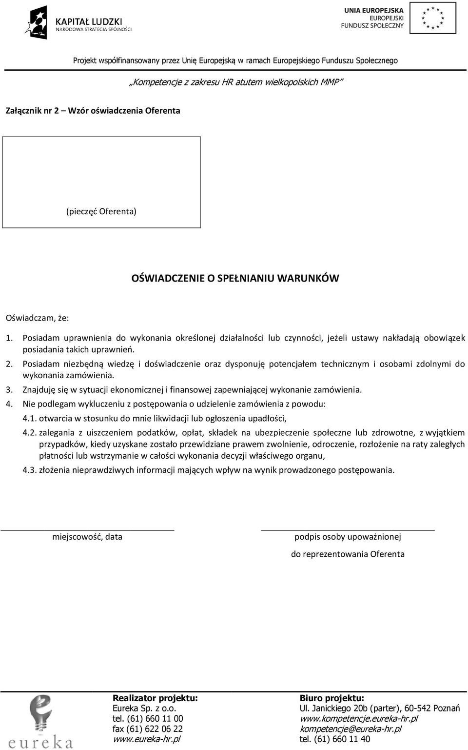 Posiadam niezbędną wiedzę i doświadczenie oraz dysponuję potencjałem technicznym i osobami zdolnymi do wykonania zamówienia. 3.