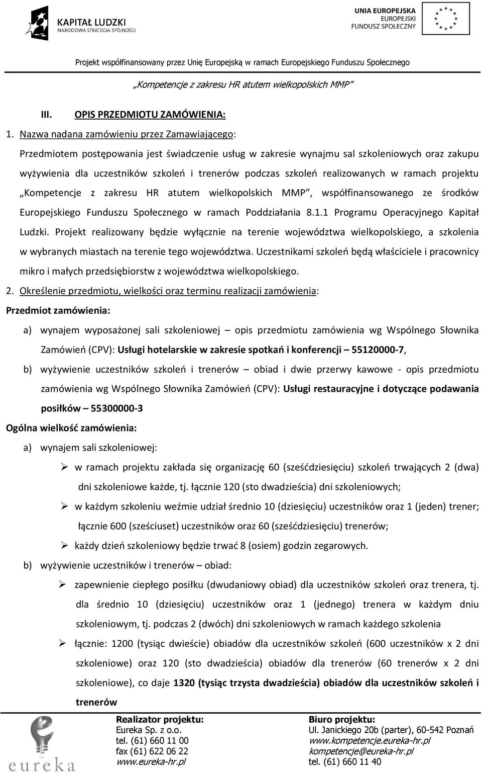 szkoleń realizowanych w ramach projektu, współfinansowanego ze środków Europejskiego Funduszu Społecznego w ramach Poddziałania 8.1.1 Programu Operacyjnego Kapitał Ludzki.