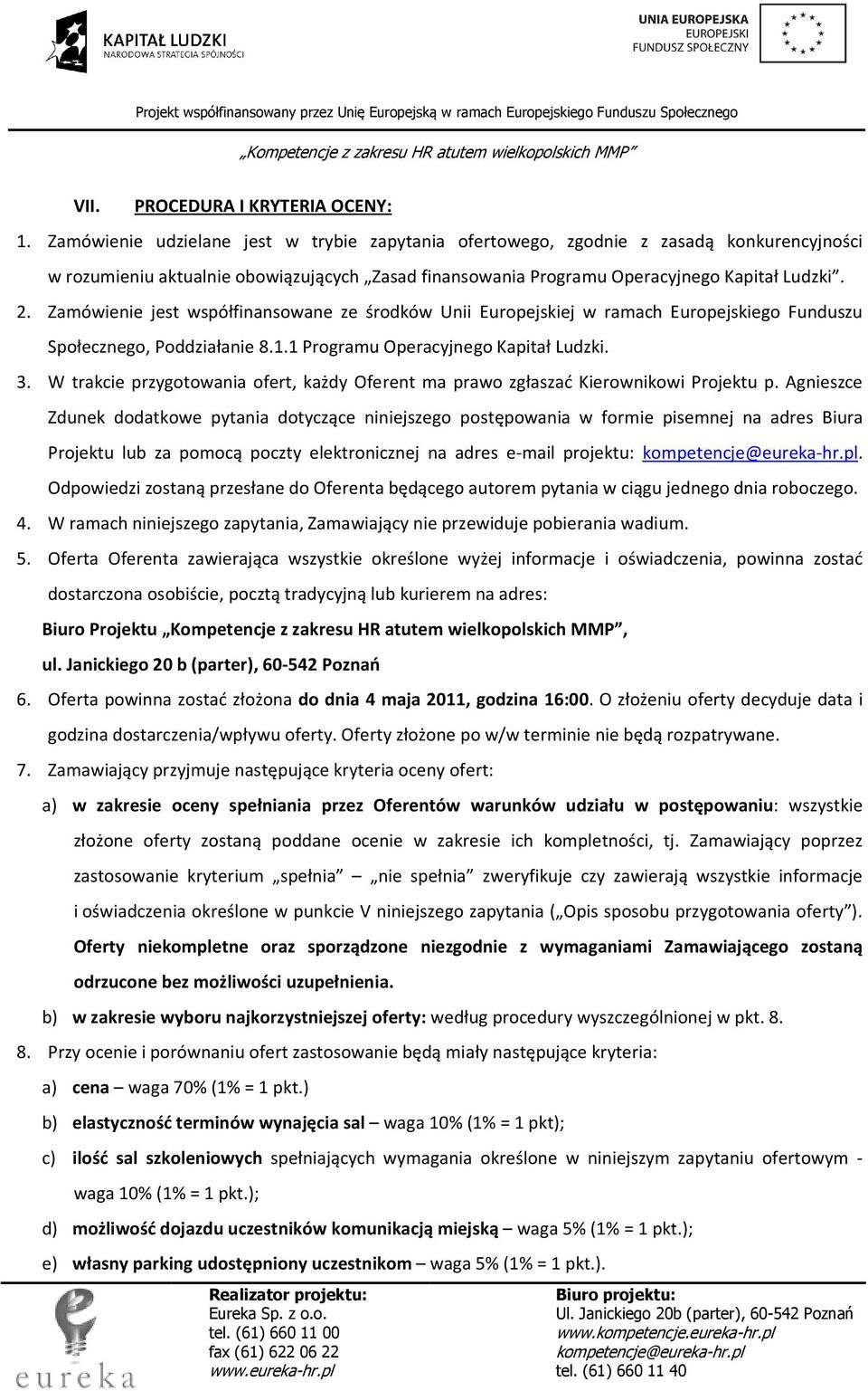 Zamówienie jest współfinansowane ze środków Unii Europejskiej w ramach Europejskiego Funduszu Społecznego, Poddziałanie 8.1.1 Programu Operacyjnego Kapitał Ludzki. 3.