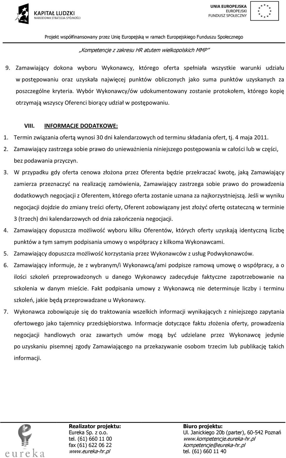 Termin związania ofertą wynosi 30 dni kalendarzowych od terminu składania ofert, tj. 4 maja 20