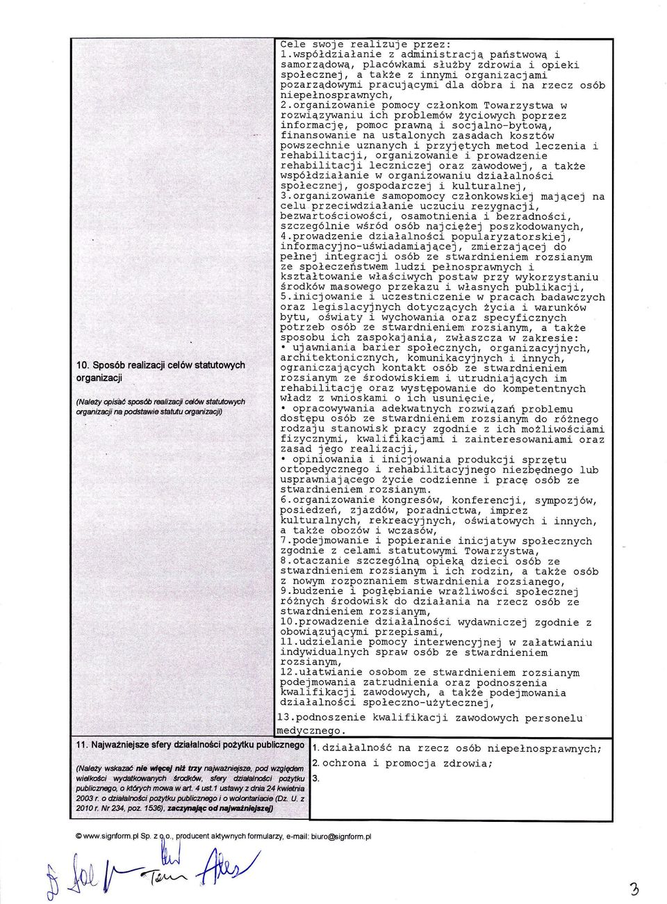 organizowanie pomocy czonkom Towarzystwa w rozwiz1rwaniu 1ch problemw życj-owych poprzez informacj, pomoc prawn i socja1no-byow, f1nansowanie na ustalonych zasadach kosztw powszechnie uznanych i
