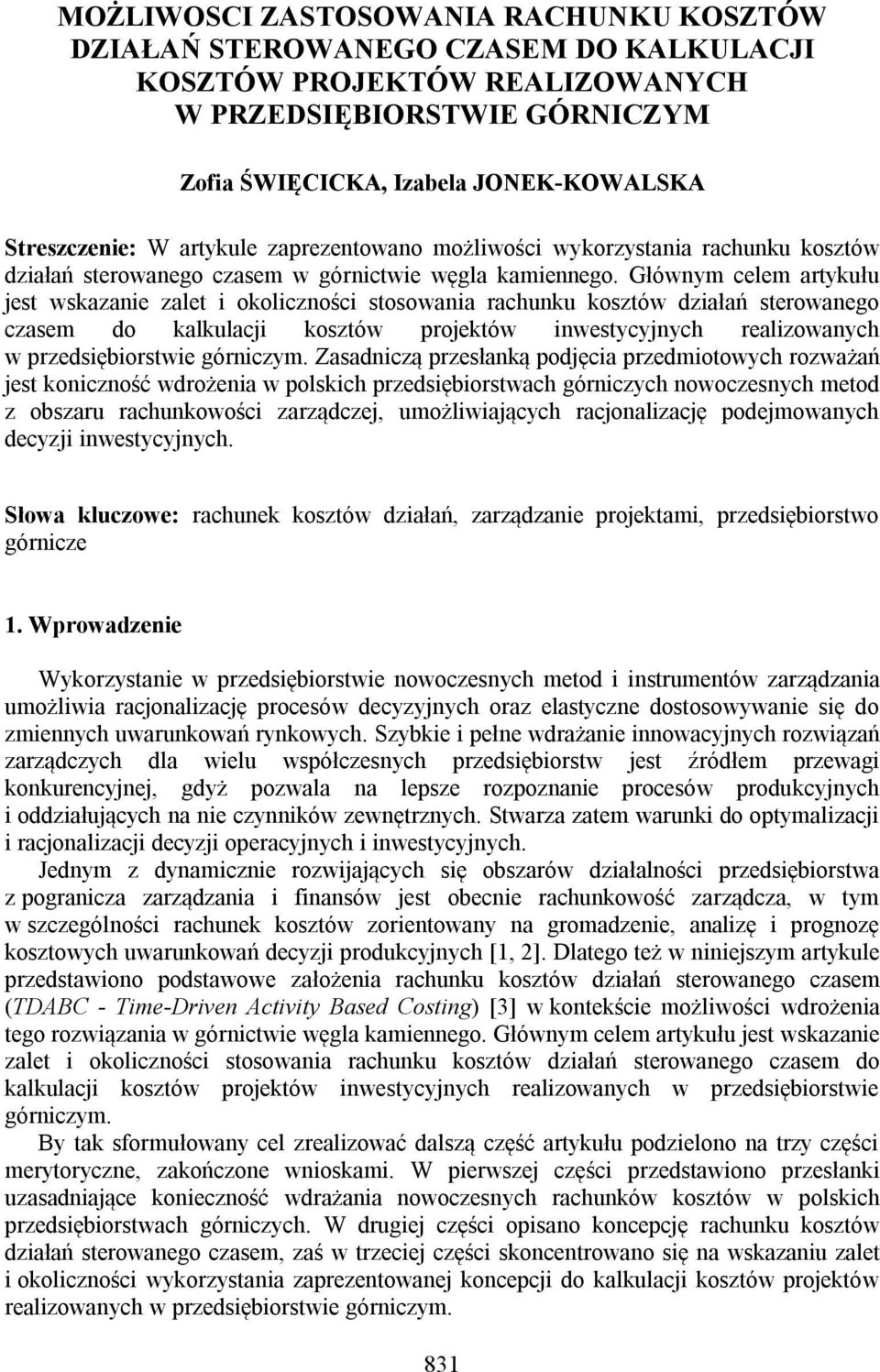 Głównym celem artykułu jest wskazanie zalet i okoliczności stosowania rachunku kosztów działań sterowanego czasem do kalkulacji kosztów projektów inwestycyjnych realizowanych w przedsiębiorstwie