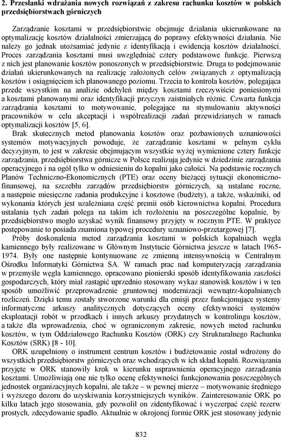 Proces zarządzania kosztami musi uwzględniać cztery podstawowe funkcje. Pierwszą z nich jest planowanie kosztów ponoszonych w przedsiębiorstwie.