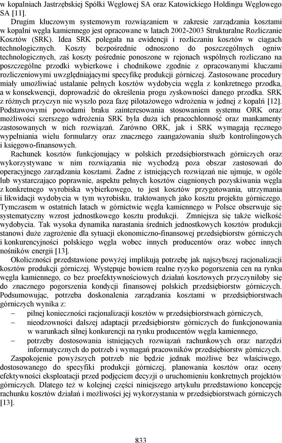 Idea SRK polegała na ewidencji i rozliczaniu kosztów w ciągach technologicznych.