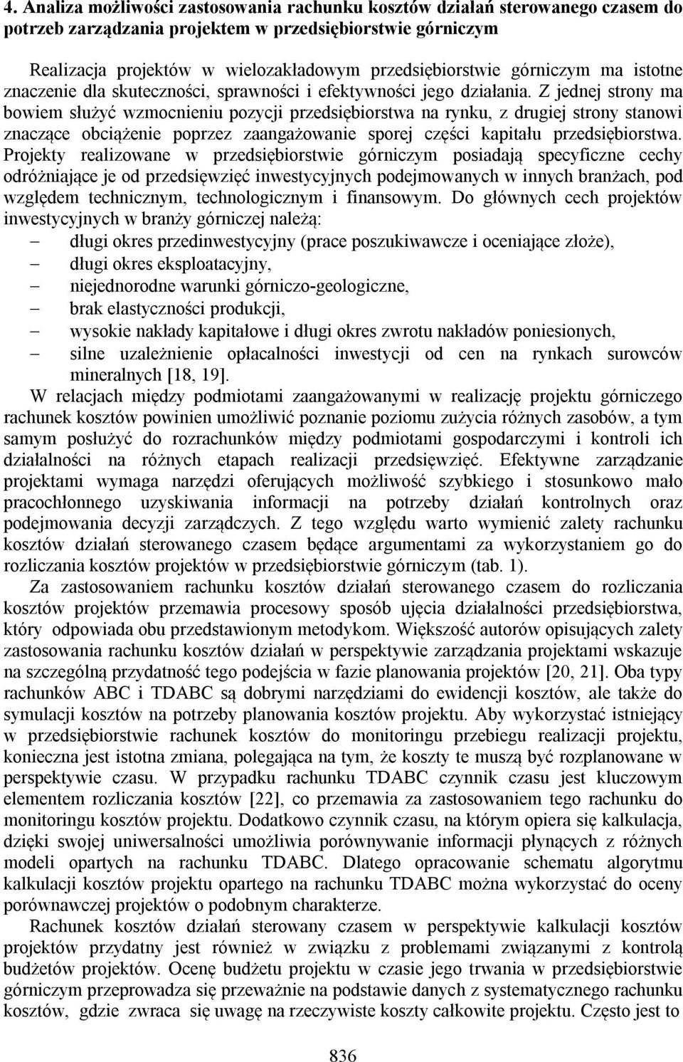 Z jednej strony ma bowiem służyć wzmocnieniu pozycji przedsiębiorstwa na rynku, z drugiej strony stanowi znaczące obciążenie poprzez zaangażowanie sporej części kapitału przedsiębiorstwa.