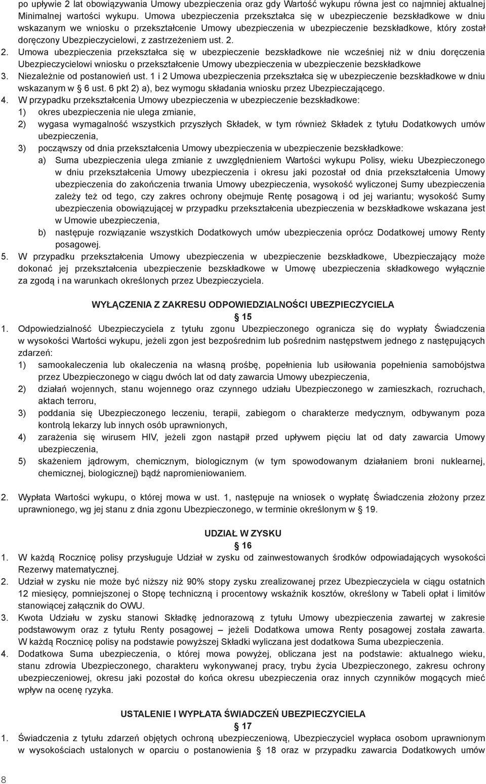 Ubezpieczycielowi, z zastrzeżeniem ust. 2.
