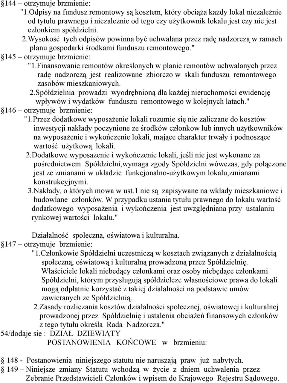 Wysokość tych odpisów powinna być uchwalana przez radę nadzorczą w ramach planu gospodarki środkami funduszu remontowego." 145 otrzymuje brzmienie: "1.