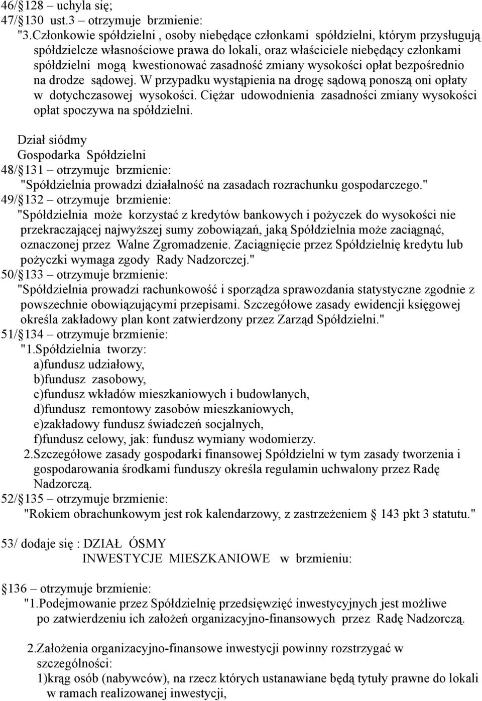 zasadność zmiany wysokości opłat bezpośrednio na drodze sądowej. W przypadku wystąpienia na drogę sądową ponoszą oni opłaty w dotychczasowej wysokości.