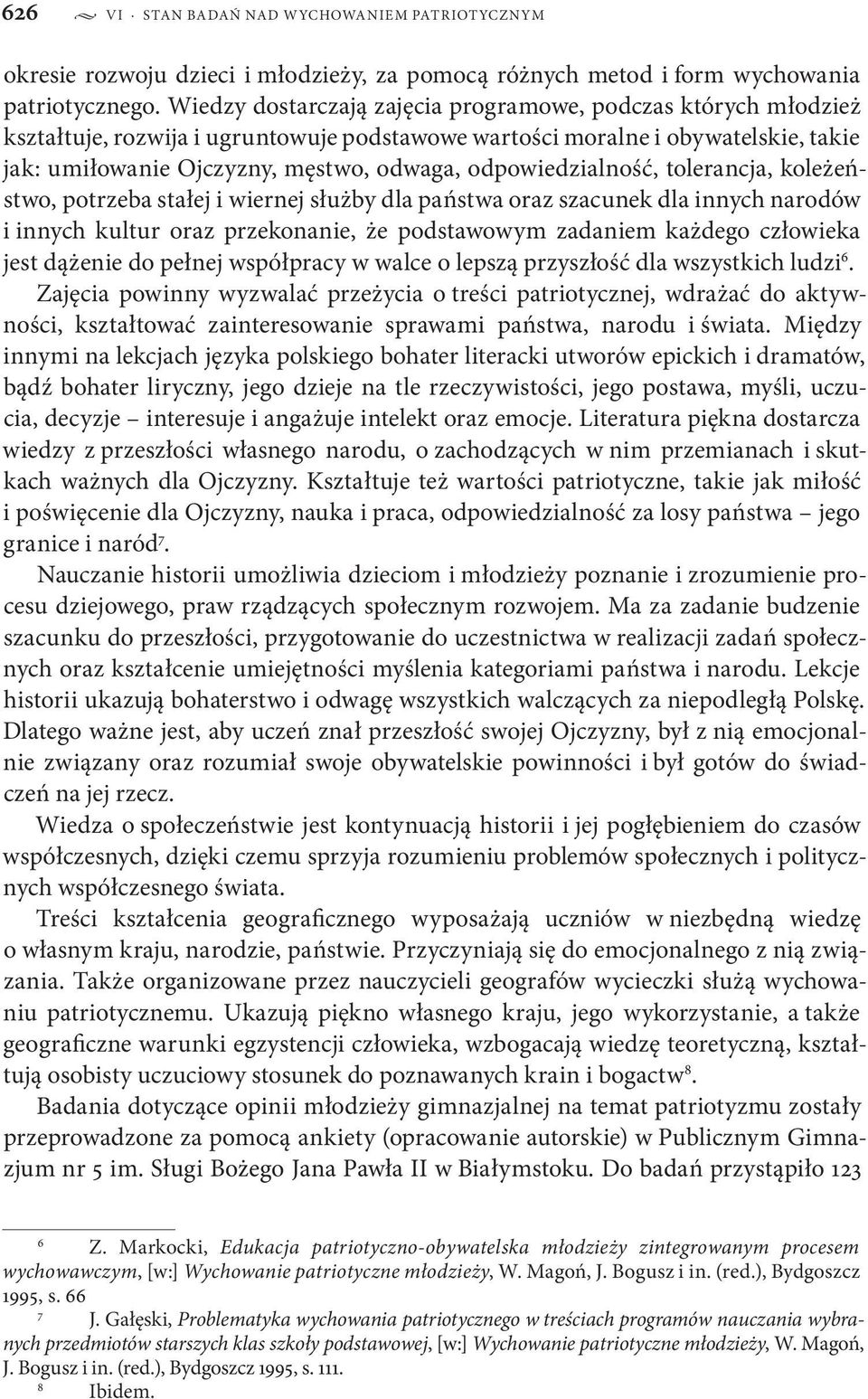 odpowiedzialność, tolerancja, koleżeństwo, potrzeba stałej i wiernej służby dla państwa oraz szacunek dla innych narodów i innych kultur oraz przekonanie, że podstawowym zadaniem każdego człowieka