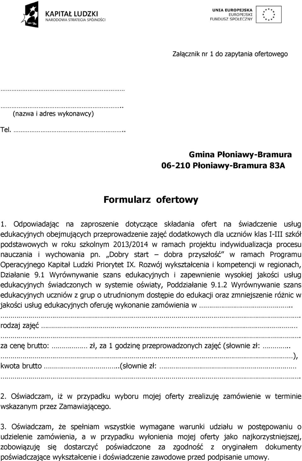 2013/2014 w ramach projektu indywidualizacja procesu nauczania i wychowania pn. Dobry start dobra przyszłość w ramach Programu Operacyjnego Kapitał Ludzki Priorytet IX.