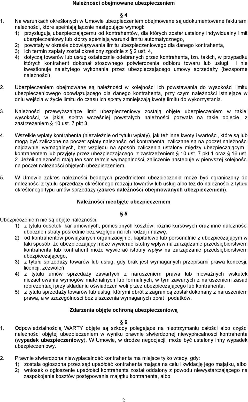 których został ustalony indywidualny limit ubezpieczeniowy lub którzy spełniają warunki limitu automatycznego, 2) powstały w okresie obowiązywania limitu ubezpieczeniowego dla danego kontrahenta, 3)