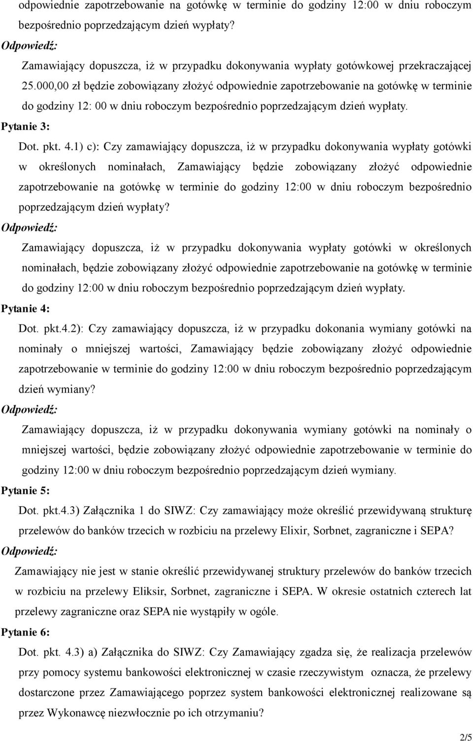 000,00 zł będzie zobowiązany złożyć odpowiednie zapotrzebowanie na gotówkę w terminie do godziny 12: 00 w dniu roboczym bezpośrednio poprzedzającym dzień wypłaty. Pytanie 3: Dot. pkt. 4.