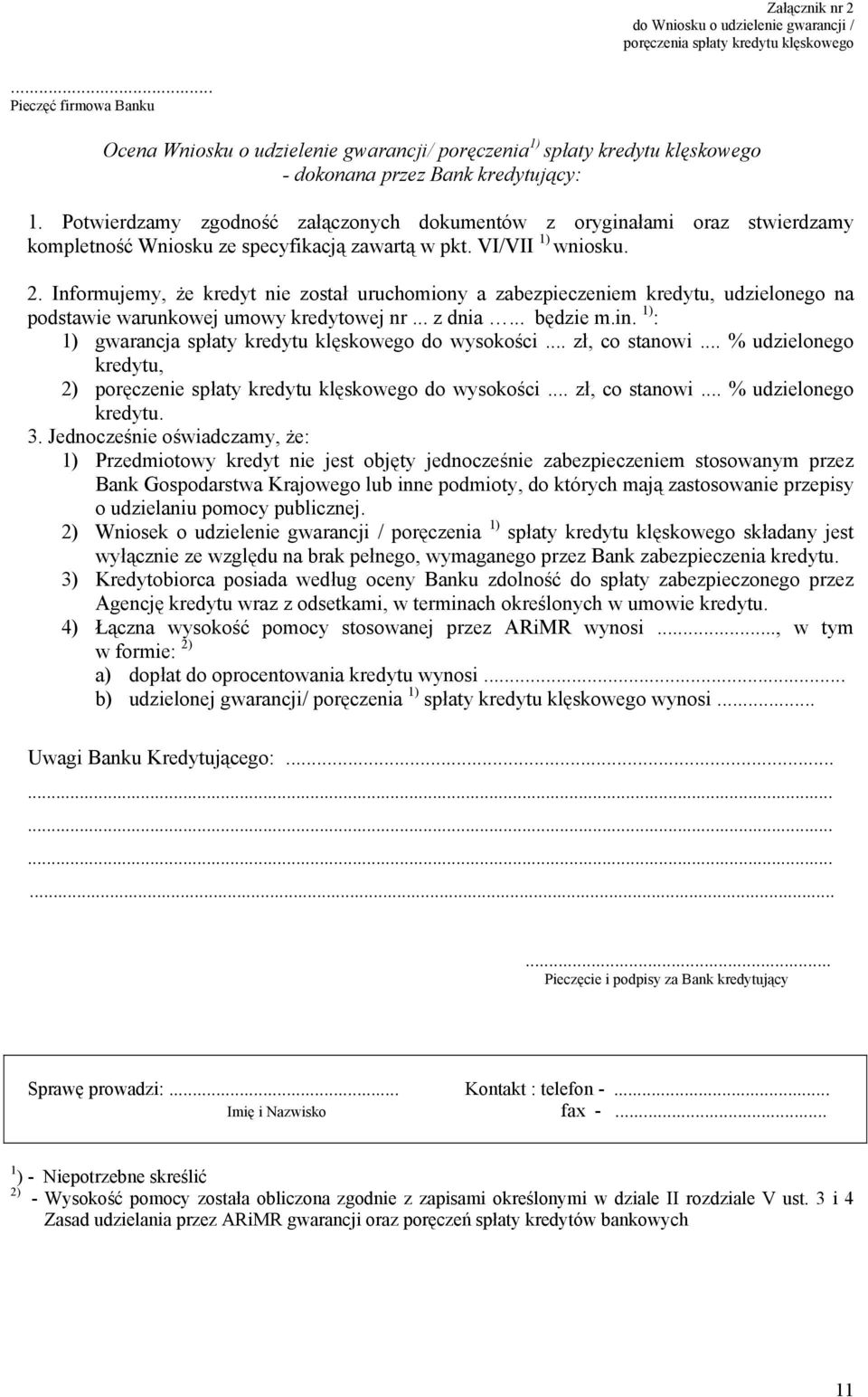 Potwierdzamy zgodność załączonych dokumentów z oryginałami oraz stwierdzamy kompletność Wniosku ze specyfikacją zawartą w pkt. VI/VII 1) wniosku. 2.