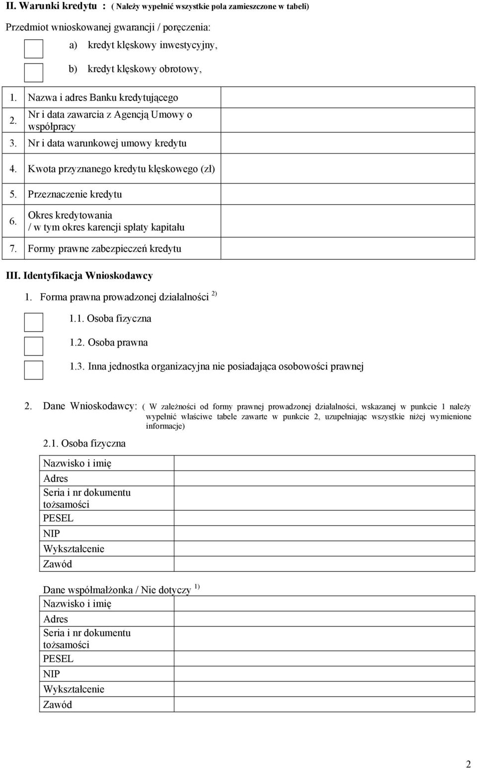 Okres kredytowania / w tym okres karencji spłaty kapitału 7. Formy prawne zabezpieczeń kredytu III. Identyfikacja Wnioskodawcy 1. Forma prawna prowadzonej działalności 2) 1.1. Osoba fizyczna 1.2. Osoba prawna 1.