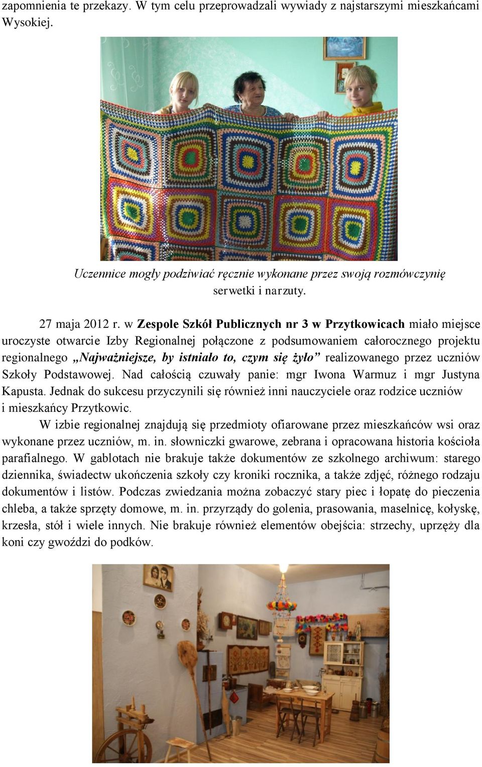 żyło realizowanego przez uczniów Szkoły Podstawowej. Nad całością czuwały panie: mgr Iwona Warmuz i mgr Justyna Kapusta.