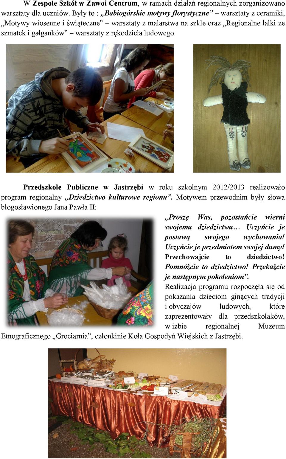 ludowego. Przedszkole Publiczne w Jastrzębi w roku szkolnym 2012/2013 realizowało program regionalny Dziedzictwo kulturowe regionu.