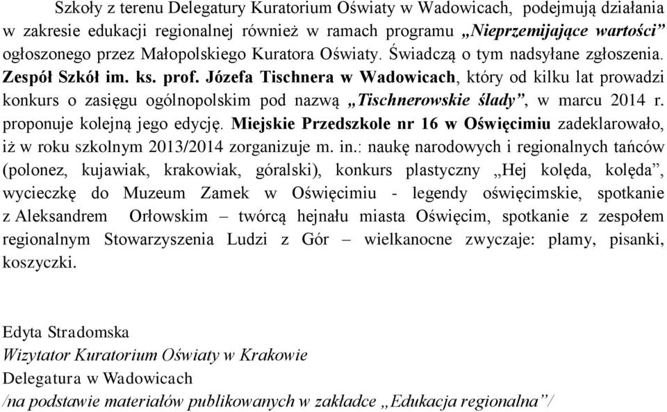 Józefa Tischnera w Wadowicach, który od kilku lat prowadzi konkurs o zasięgu ogólnopolskim pod nazwą Tischnerowskie ślady, w marcu 2014 r. proponuje kolejną jego edycję.