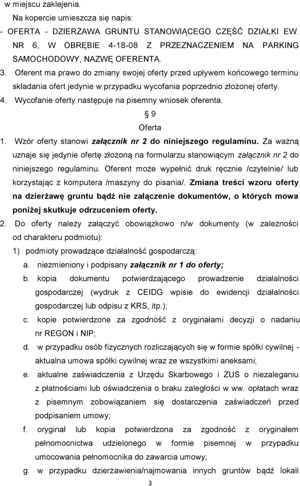 Wycofanie oferty następuje na pisemny wniosek oferenta. 9 Oferta 1. Wzór oferty stanowi załącznik nr 2 do niniejszego regulaminu.