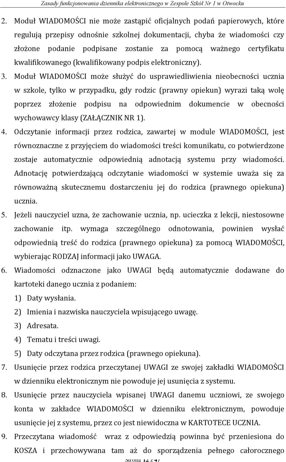 Moduł WIADOMOŚCI może służyć do usprawiedliwienia nieobecności ucznia w szkole, tylko w przypadku, gdy rodzic (prawny opiekun) wyrazi taką wolę poprzez złożenie podpisu na odpowiednim dokumencie w