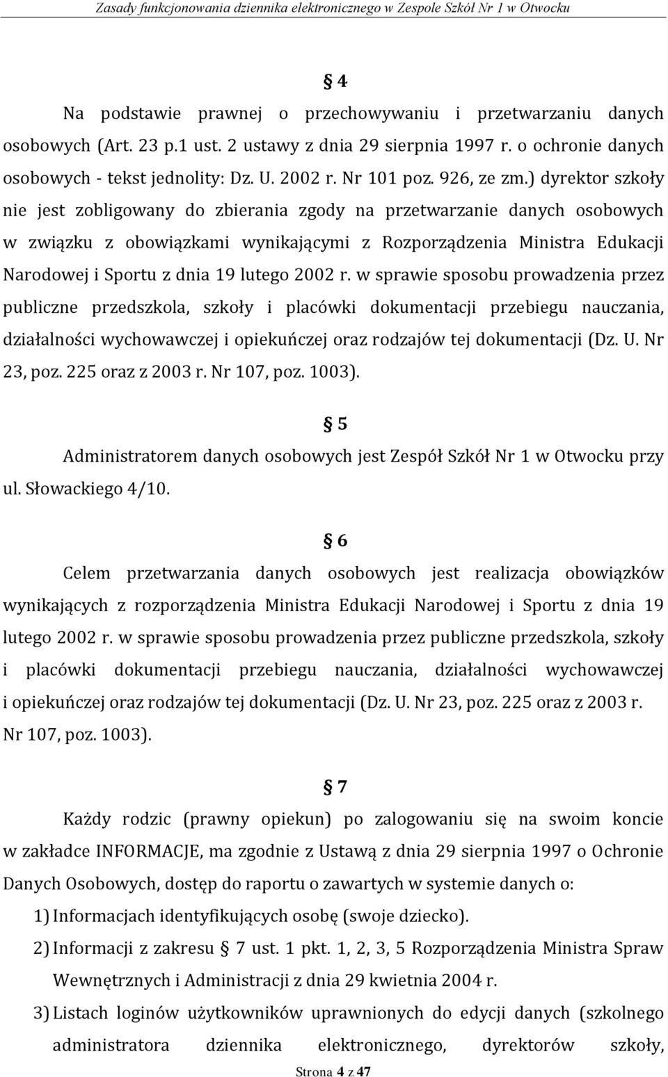 ) dyrektor szkoły nie jest zobligowany do zbierania zgody na przetwarzanie danych osobowych w związku z obowiązkami wynikającymi z Rozporządzenia Ministra Edukacji Narodowej i Sportu z dnia 19 lutego