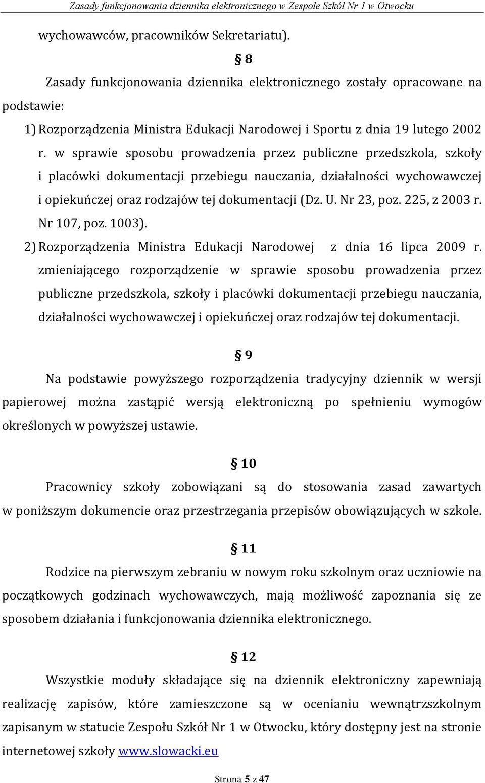 w sprawie sposobu prowadzenia przez publiczne przedszkola, szkoły i placówki dokumentacji przebiegu nauczania, działalności wychowawczej i opiekuńczej oraz rodzajów tej dokumentacji (Dz. U.