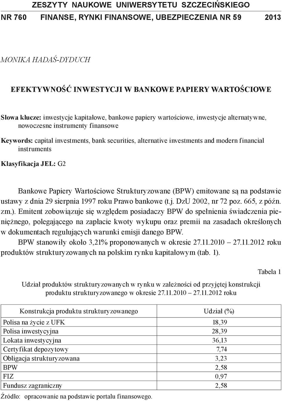 instruments Klasyfikacja JEL: G2 Bankowe Papiery Wartościowe Strukturyzowane (BPW) emitowane są na podstawie ustawy z dnia 29 sierpnia 1997 roku Prawo bankowe (t.j. DzU 2002, nr 72 poz. 665, z późn.