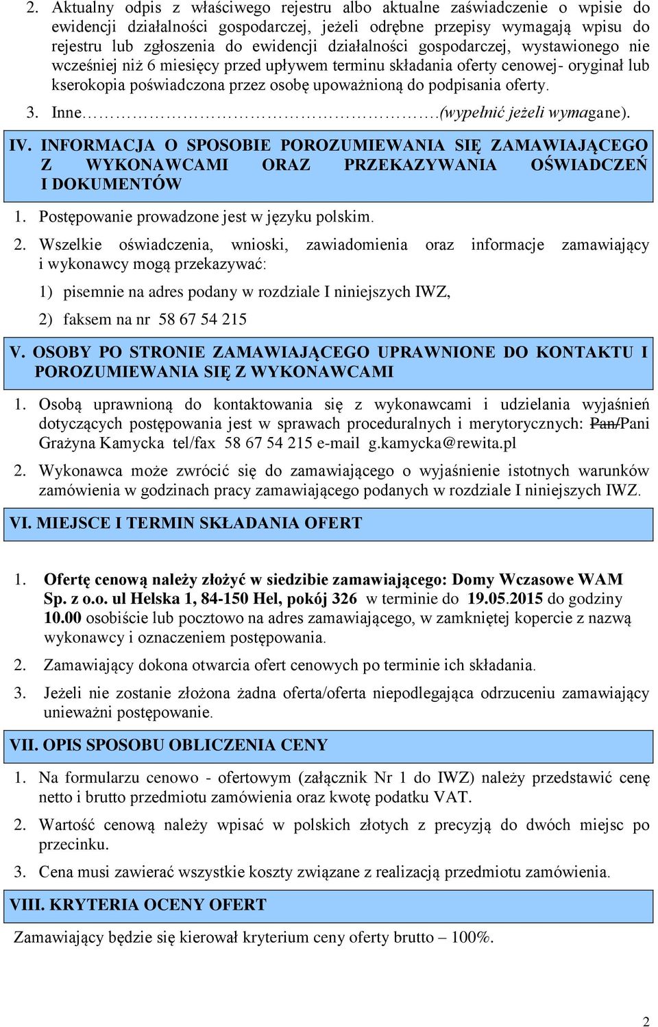 3. Inne.(wypełnić jeżeli wymagane). IV. INFORMACJA O SPOSOBIE POROZUMIEWANIA SIĘ ZAMAWIAJĄCEGO Z WYKONAWCAMI ORAZ PRZEKAZYWANIA OŚWIADCZEŃ I DOKUMENTÓW 1.