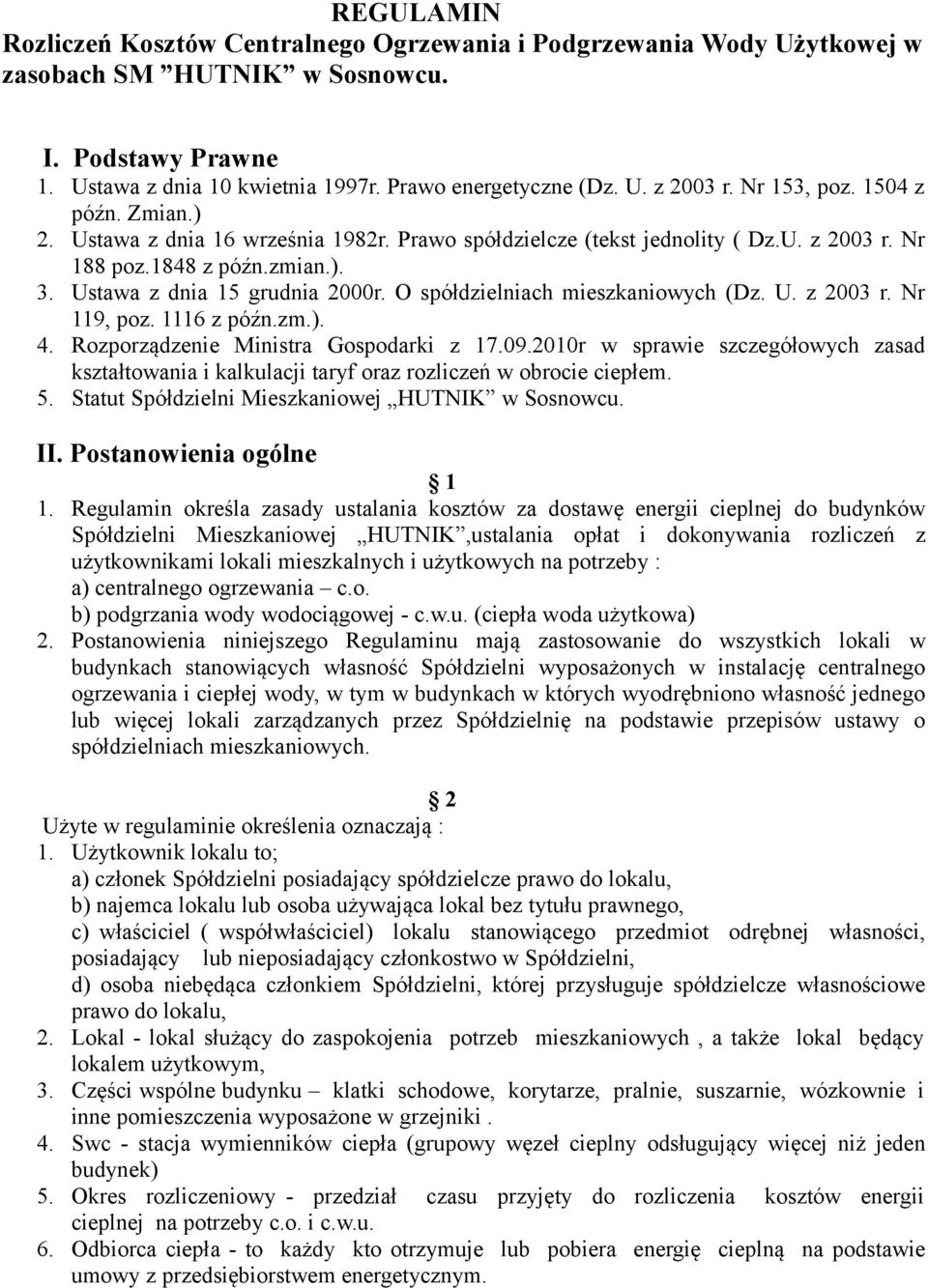 O spółdzielniach mieszkaniowych (Dz. U. z 2003 r. Nr 119, poz. 1116 z późn.zm.). 4. Rozporządzenie Ministra Gospodarki z 17.09.