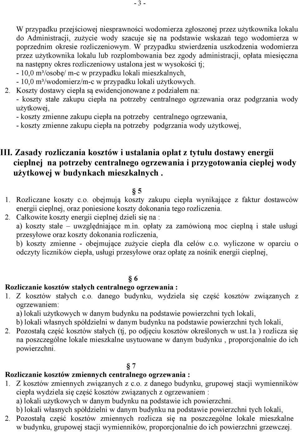 W przypadku stwierdzenia uszkodzenia wodomierza przez użytkownika lokalu lub rozplombowania bez zgody administracji, opłata miesięczna na następny okres rozliczeniowy ustalona jest w wysokości tj; -