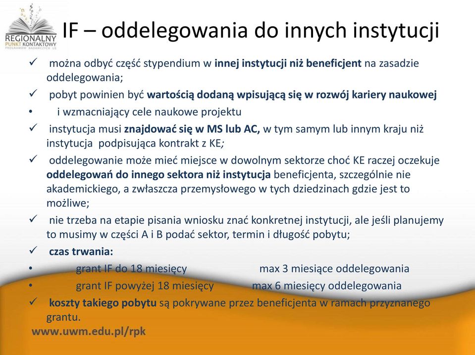 oddelegowań do innego sektora niż instytucja beneficjenta, szczególnie nie akademickiego, a zwłaszcza przemysłowego w tych dziedzinach gdzie jest to możliwe; nie trzeba na etapie pisania wniosku znać