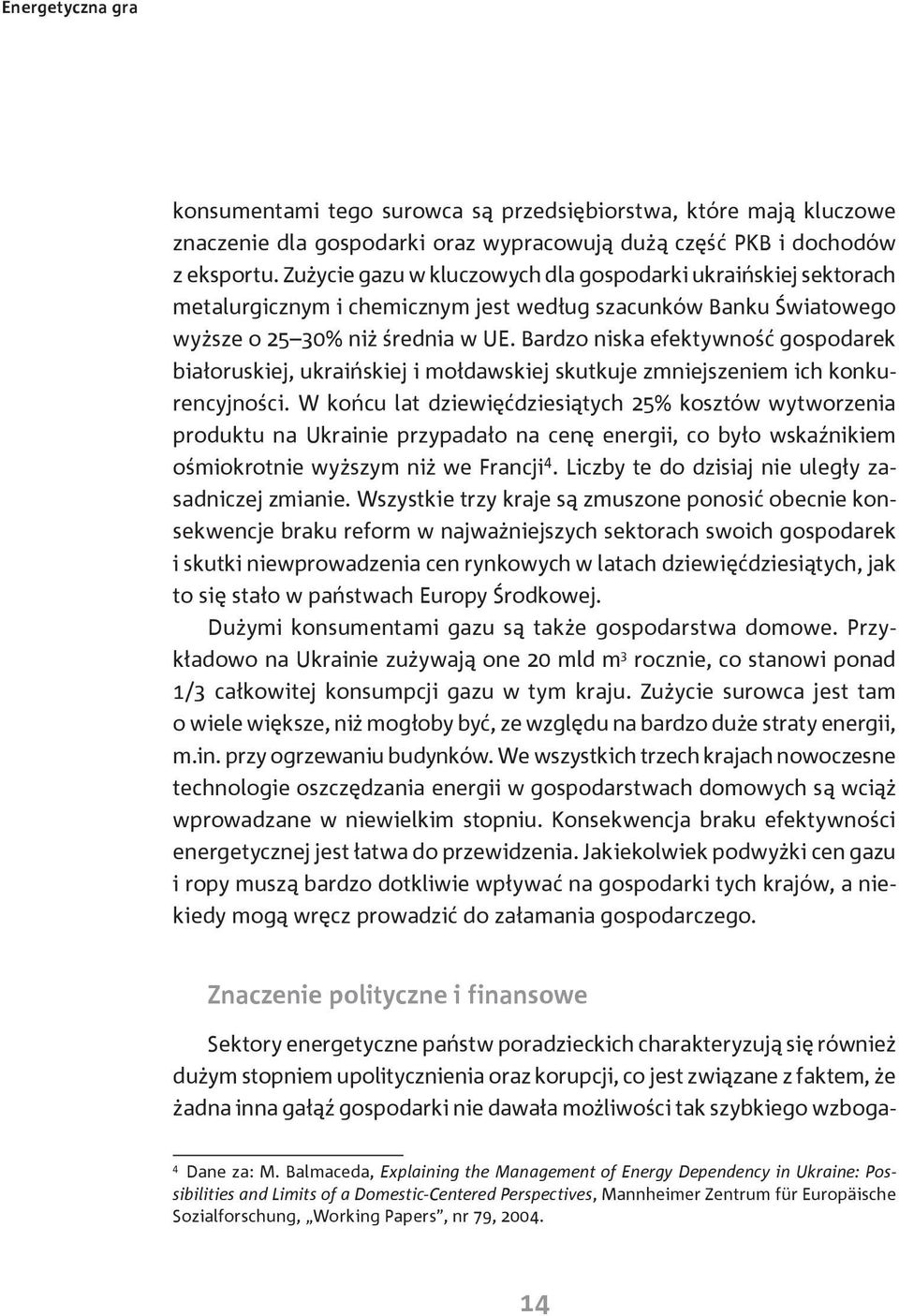 Bardzo niska efektywność gospodarek białoruskiej, ukraińskiej i mołdawskiej skutkuje zmniejszeniem ich konkurencyjności.