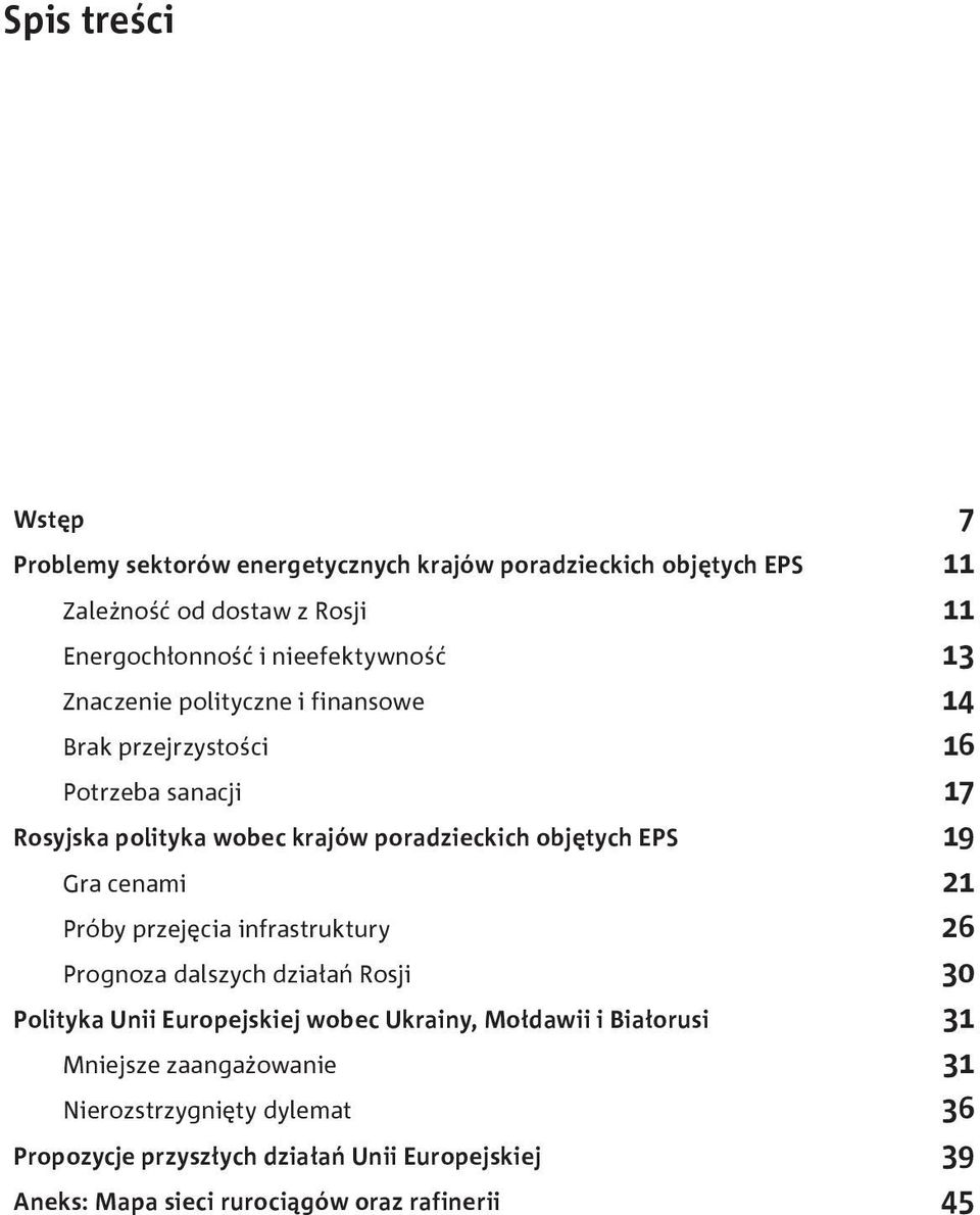 objętych EPS 19 Gra cenami 21 Próby przejęcia infrastruktury 26 Prognoza dalszych działań Rosji 30 Polityka Unii Europejskiej wobec Ukrainy, Mołdawii