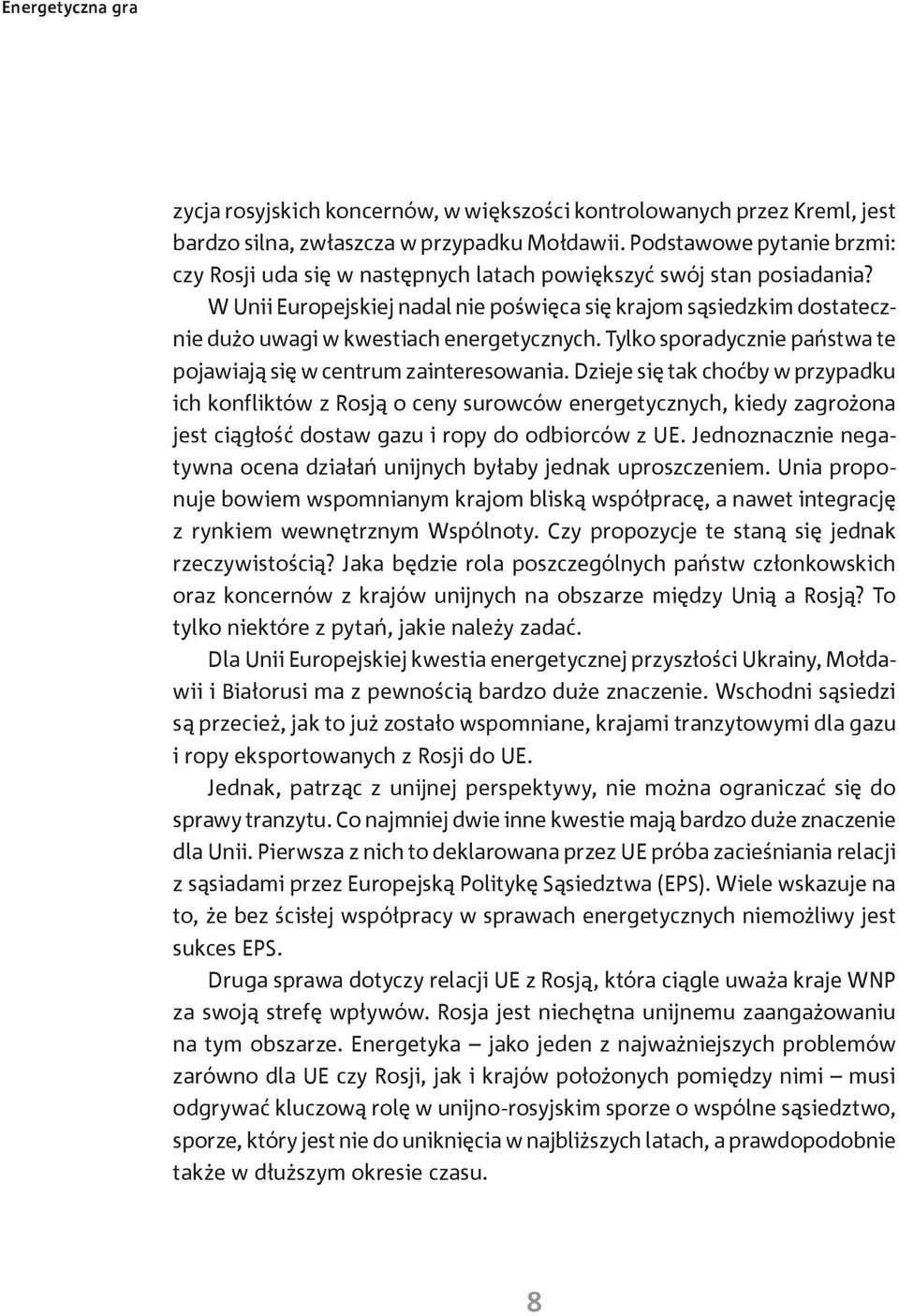 W Unii Europejskiej nadal nie poświęca się krajom sąsiedzkim dostatecznie dużo uwagi w kwestiach energetycznych. Tylko sporadycznie państwa te pojawiają się w centrum zainteresowania.