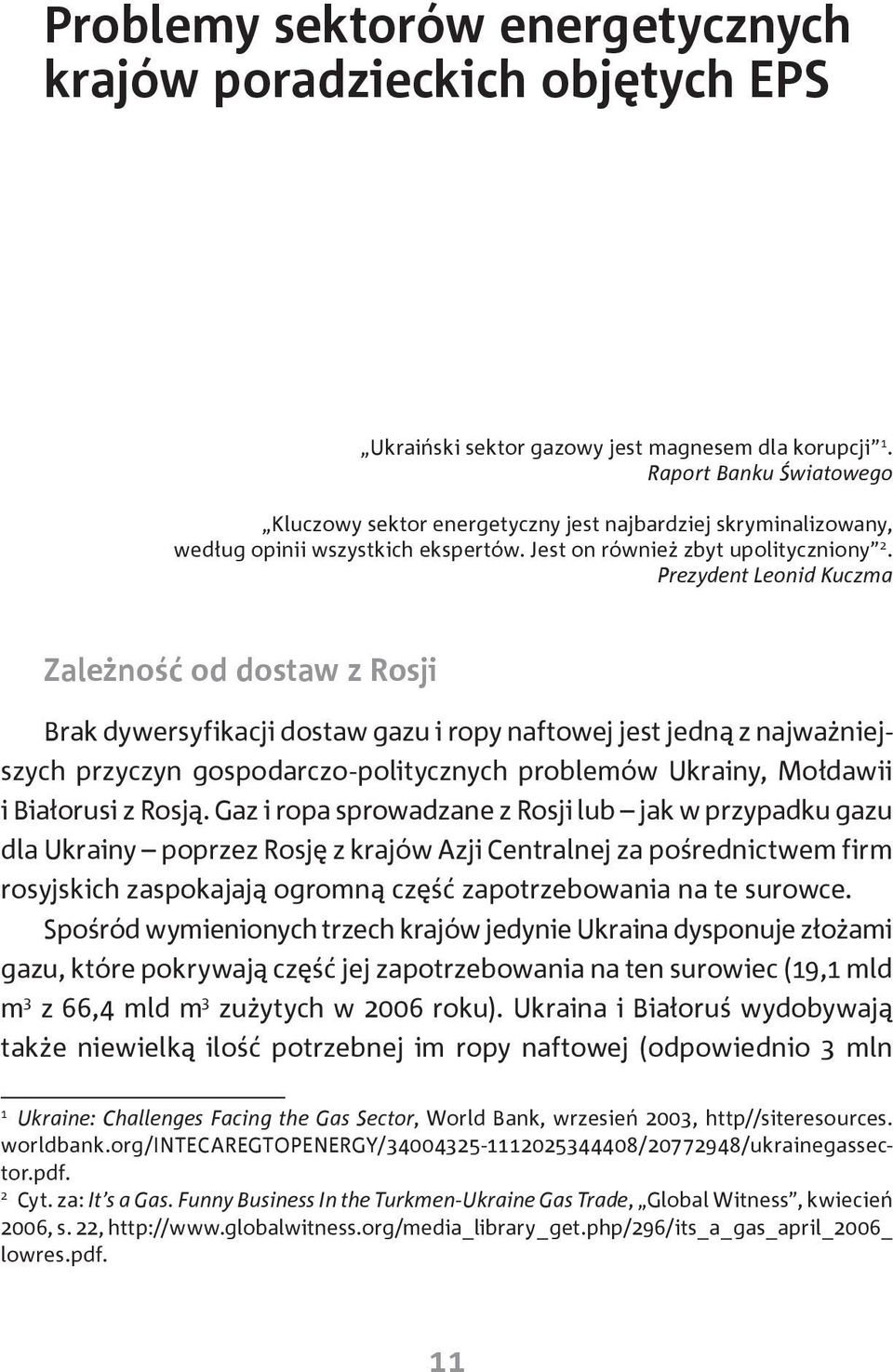 Prezydent Leonid Kuczma Zależność od dostaw z Rosji Brak dywersyfikacji dostaw gazu i ropy naftowej jest jedną z najważniejszych przyczyn gospodarczo-politycznych problemów Ukrainy, Mołdawii i