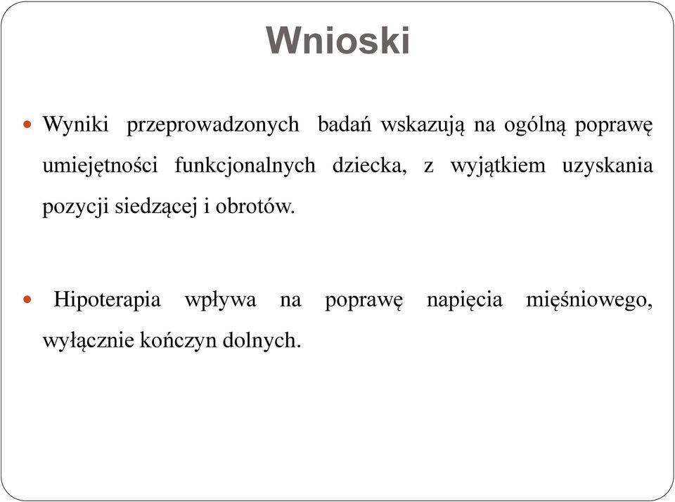 uzyskania pozycji siedzącej i obrotów.